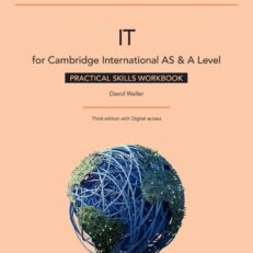 Cambridge International AS and A Level IT Practical Skills Workbook (Print with Digital)