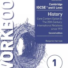 Cambridge IGCSE and O Level History Workbook 1 Core content Option B The 20th century International Relations since 1919 2nd Edition